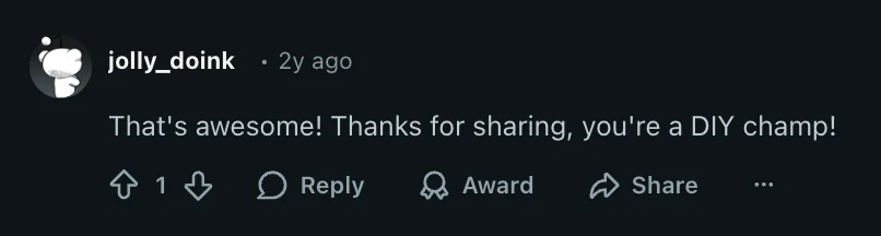 Reddit user jolly_doink: That's awesome! Thanks for sharing, you're a DIY champ!