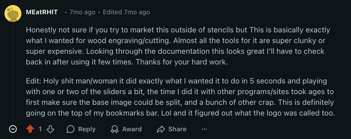 Reddit user MEatRHIT: This is basically exactly what I wanted for wood engraving/cutting. Holy shit it did exactly what I wanted in 5 seconds